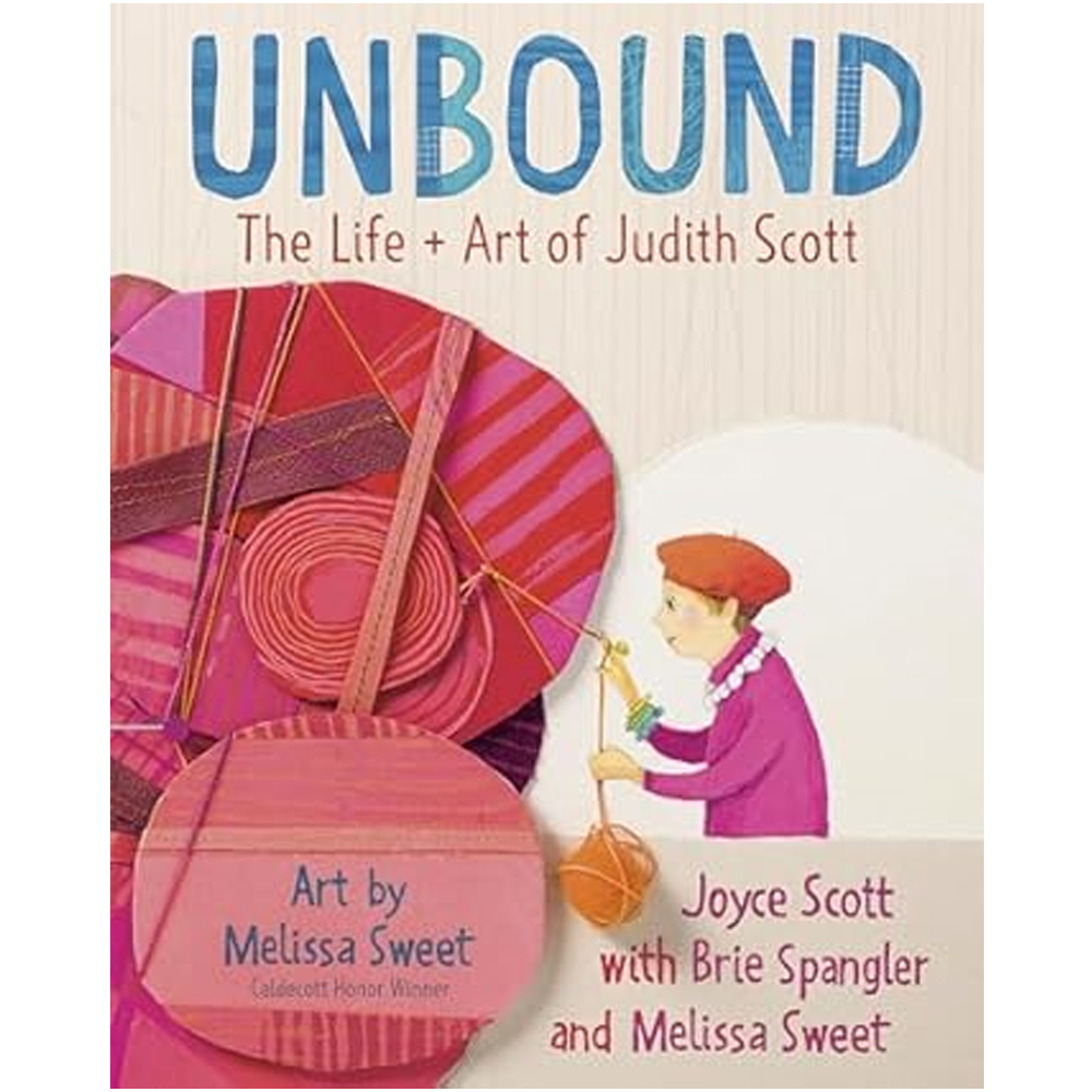 Unbound: The Life and Art of Judith Scott by Joyce Scott